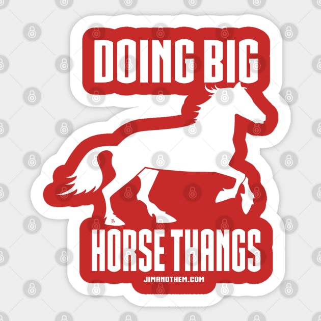 Big Horse Thangs Sticker by Jim and Them